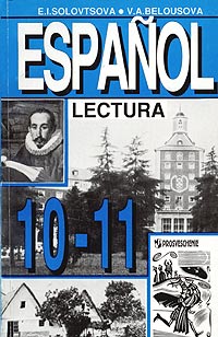 Espanol - 10-11 Lectura / Испанский язык 11 класс Книга для чтения Издательство: Просвещение, 1997 г Мягкая обложка, 128 стр ISBN 5-09-007921-8 Тираж: 5000 экз Формат: 60x90/16 (~145х217 мм) инфо 10825m.